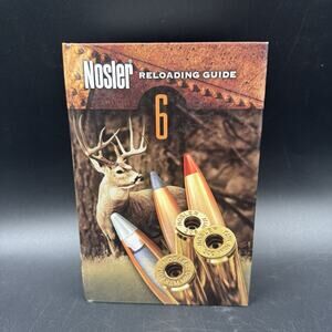 Nosler Reloading Guide 6 (2007, Hardcover) Bullets For Sportsmen - 6th Edition